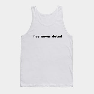 I've never dated Tank Top